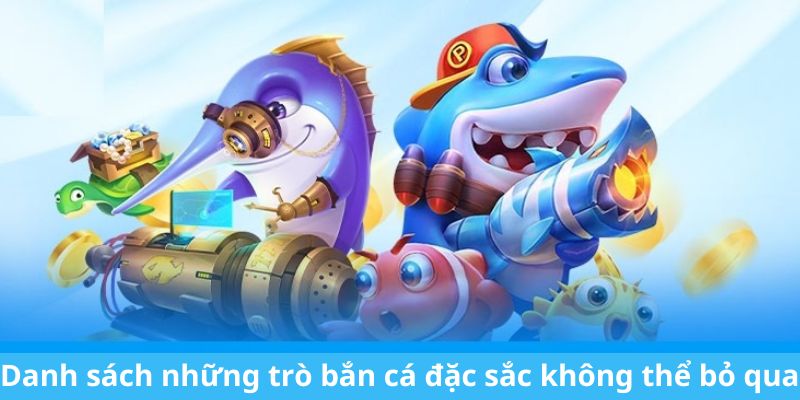 Danh sách những trò bắn cá đặc sắc không thể bỏ qua 