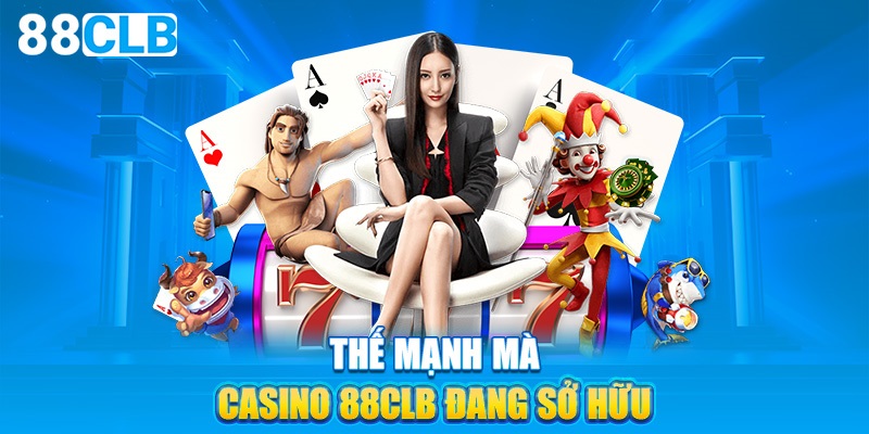 Những thế mạnh mà Casino 88CLB đang sở hữu